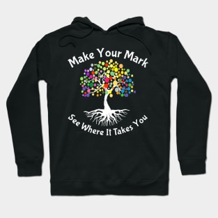 Make your mark and see where it takes you4 Hoodie